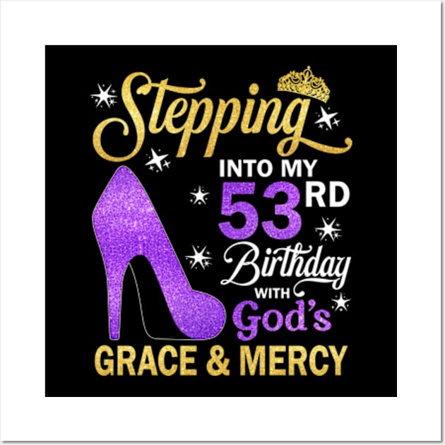 Stepping Into My 53rd Birthday With God's Grace & Mercy Bday Wall Art by MaxACarter